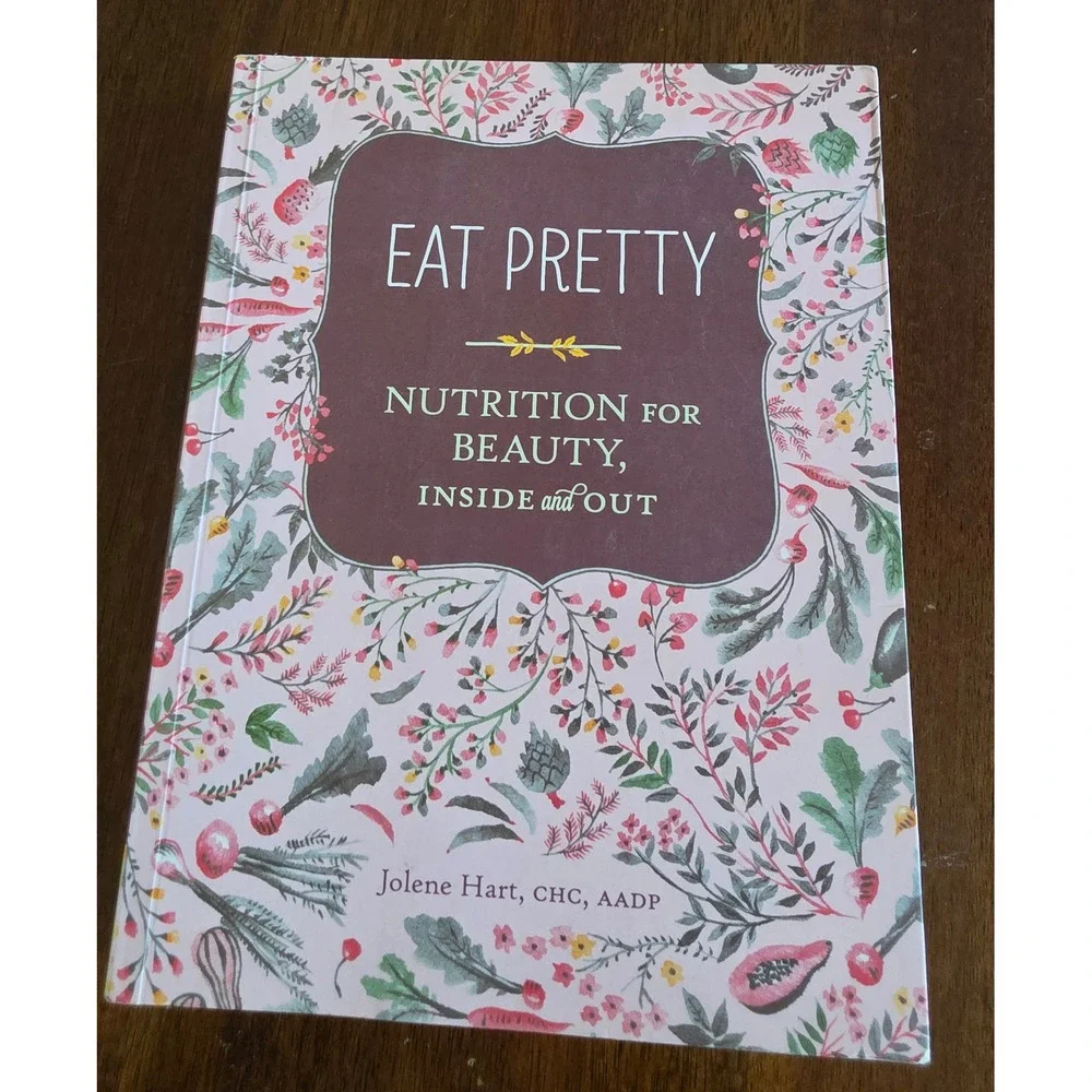 Eat Pretty Nutrition for Beauty Inside and Out Jolene Hart Cookbook Paperback